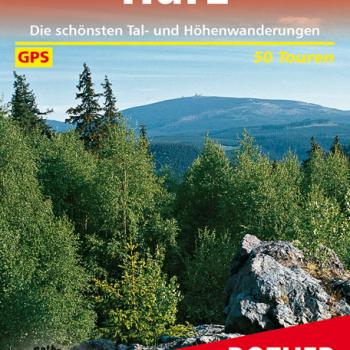 Harz von Bernhard Pollmann - Die schönsten Tal- und Höhenwanderungen (50 Touren) - (c) Rother Bergverlag