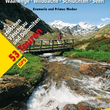 Wandern am Wasser Südtirol von Evamaria und Primus Wecker - Waalwege · Wildbäche · Schluchten · Seen - 53 Touren zwischen Vinschgau und Dolomiten - (c) Rother Bergverlag