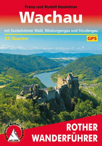 Wachau, mit Dunkelsteinerwald, Nibelungengau und Strudengau von Franz Hauleitner/Rudolf Hauleitner - (c) Rother Bergverlag