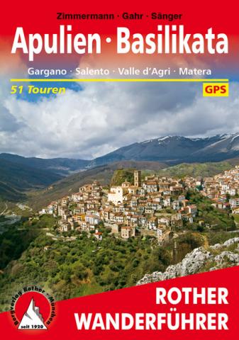 Apulien – Basilikata von Benno F. Zimmermann, Dorothee Sänger, Michael Gahr Gargano · Salento · Valle d’Agri · Matera - 51 Touren - Rother Bergverlag