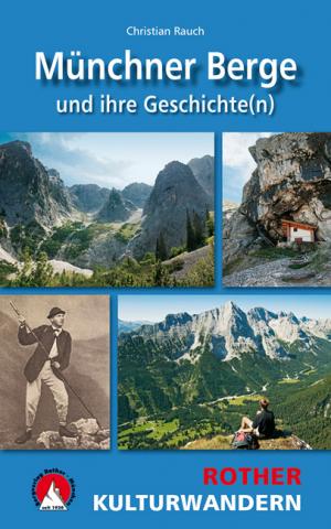 Kulturwandern - Münchner Berge und ihre Geschichte(n) von Christian Rauch - 25 Ein- und Zweitagestouren zwischen Zugspitze und Wildem Kaiser - (c) Rother Bergverlag