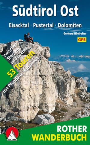 Südtirol Ost von Gerhard Hirtlreiter - Eisacktal – Pustertal – Dolomiten - 53 Touren zwischen Sterzing und Sexten – mit Pfunderer Höhenweg - (c) Rother Bergverlag