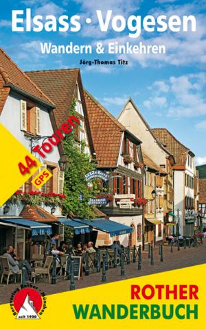 Rother Wanderbuch - Elsass · Vogesen - Wandern & Einkehren von Jörg-Thomas Titz 44 Touren - (c) Rother Bergverlag